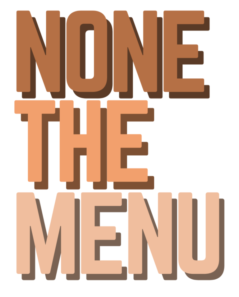 Bold orange text stacked in three lines on a black background reading 'NONE' / 'THE' / 'MENU'.